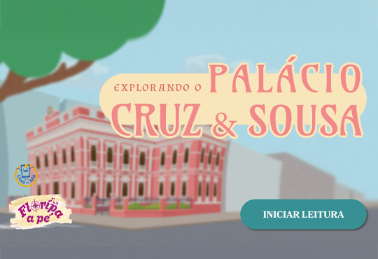 Explorando o Palácio Cruz e Sousa Explorando o Palácio Cruz e Sousa